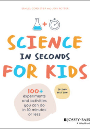 Science in seconds for kids - over 100 experiments and activities you can do in ten minutes or less, second edition Ebook